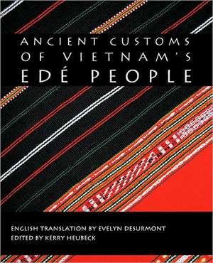 Ancient Customs of Vietnam's Ede People de Heubeck Kerry Heubeck