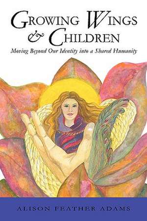 Growing Wings & Children de Feather Adams Alison Feather Adams