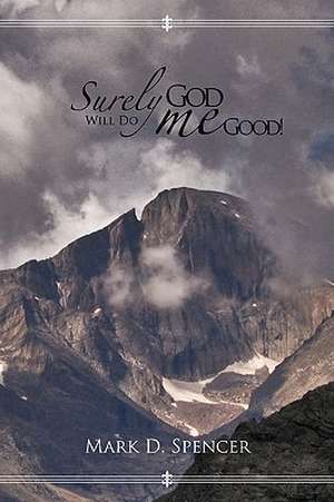 Surely God Will Do Me Good de D. Spencer Mark D. Spencer