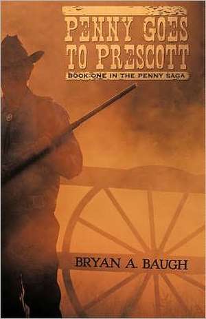 Penny Goes to Prescott de A. Baugh Bryan a. Baugh