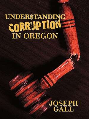 Understanding Corruption in Oregon de Gall Joseph Gall