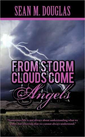 From Storm Clouds Come Angels de M. Douglas Sean M. Douglas