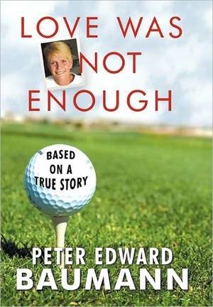 Love Was Not Enough de Edward Baumann Peter Edward Baumann