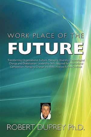 Work Place of the Future de Robert Duprey Ph. D.