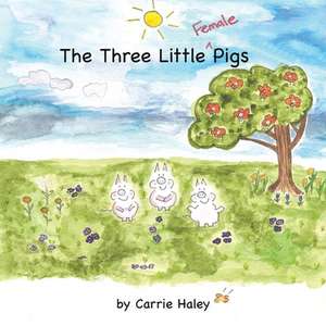 The Three Little Female Pigs de Carrie Haley