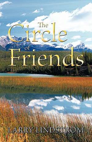 The Circle of Friends de Lindstrom Larry Lindstrom