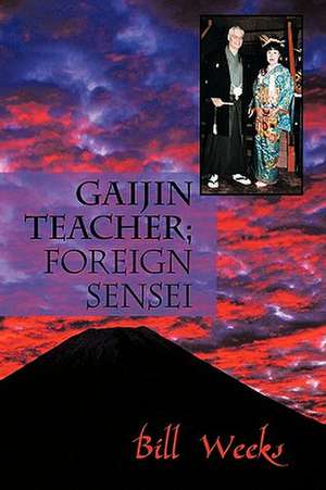 Gaijin Teacher; Foreign Sensei de Weeks Bill Weeks