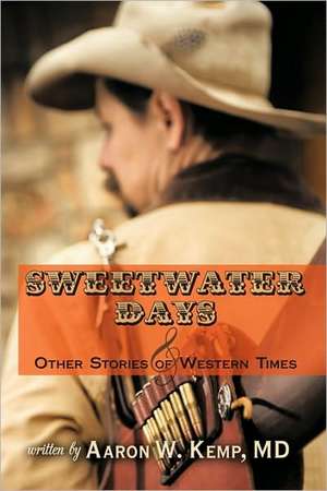 Sweetwater Days and Other Stories of Western Times de MD Aaron W. Kemp