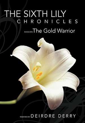 The Sixth Lily Chronicles de Deirdre Derry