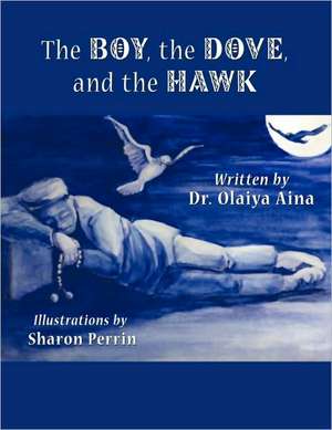 The Boy, the Dove, and the Hawk de Olaiya Aina