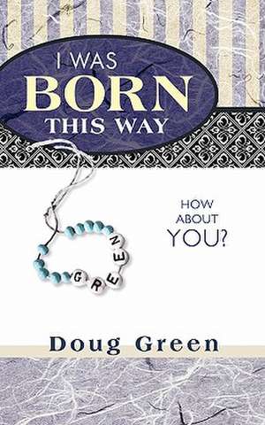 I Was Born This Way de Doug Green