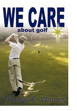 We Care about Golf de E. Warner Thomas E. Warner