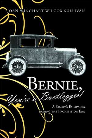 Bernie, You're a Bootlegger! de Joan Winghart Wilcox Sullivan