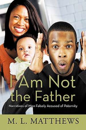 I Am Not the Father de M. L. Matthews