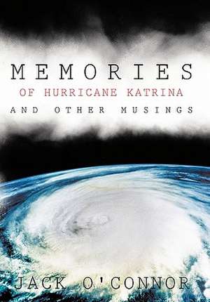 Memories of Hurricane Katrina and Other Musings de Jack O'Connor