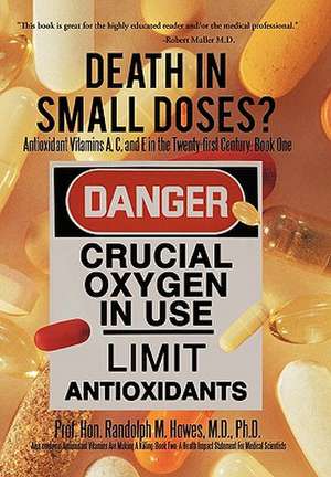 Death in Small Doses? de Prof Hon Randolph M. Howes M. D. Ph. D.