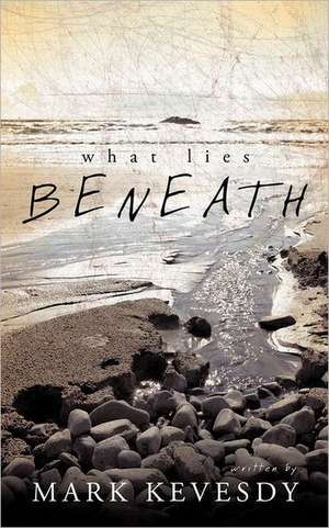 What Lies Beneath de Mark Kevesdy