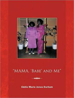 Mama, 'Babe' and Me de Eddie Marie Jones Durham