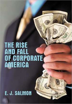 The Rise and Fall of Corporate America de E. J. Salmon