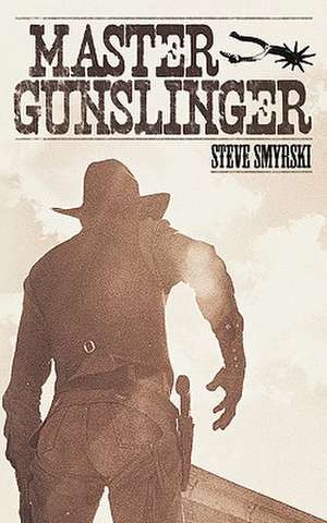 Master Gunslinger de Steve Smyrski