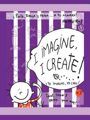 I Imagine, I Create de Aly Rios