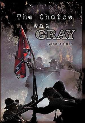 The Choice Was Gray de Robert Ours