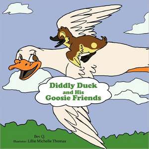 Diddly Duck and His Goosie Friends de Bev Q.