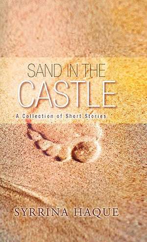 Sand in the Castle de Syrrina Haque