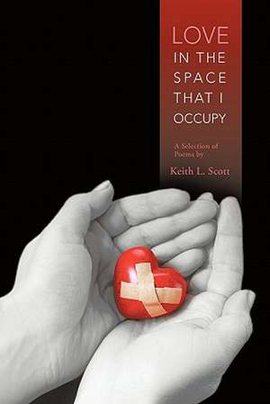 Love in the Space That I Occupy de Keith L. Scott