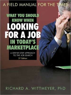 What You Should Know When Looking for a Job in Today's Marketplace de Richard A. Wittmeyer Phd