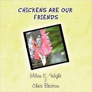 Chickens Are Our Friends de Milan E. Wight