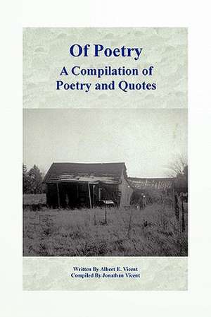 Of Poetry a Compilation of Poetry and Quotes de Albert E. Vicent