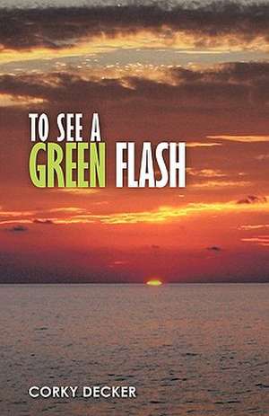 To See a Green Flash de Corky Decker