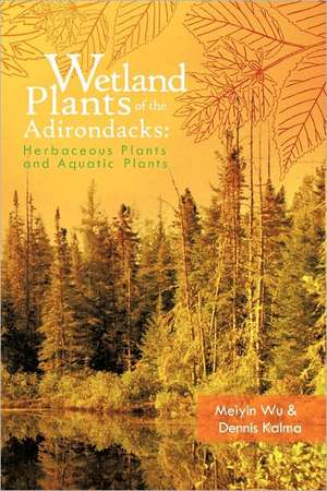 Wetland Plants of the Adirondacks de Meiyin Wu