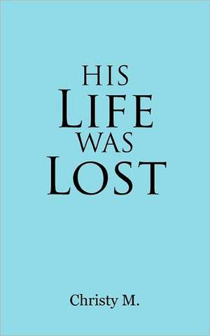 His Life Was Lost de Christy M