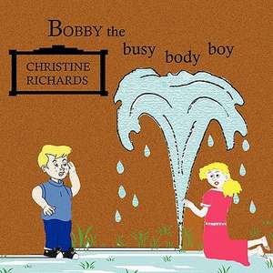 Bobby the Busy Body Boy de Christine Richards