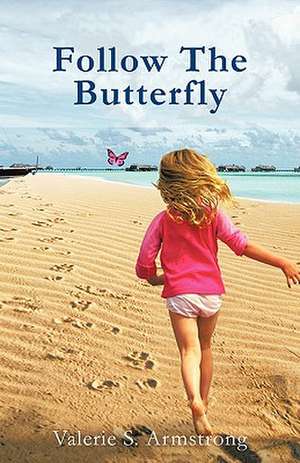 Follow the Butterfly de Valerie S. Armstrong