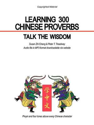 Learning 300 Chinese Proverbs: Talk the Wisdom de Susan Zhi Chang