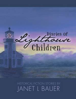 Diaries of Lighthouse Children de Janet L. Bauer