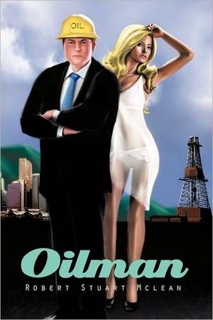 Oilman de Robert Stuart McLean