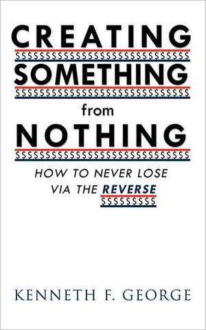 Creating Something from Nothing de Kenneth F. George