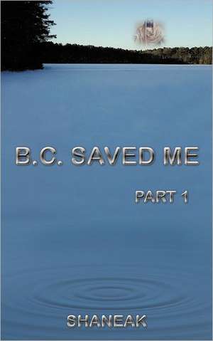 B.C. Saved Me de Shaneak