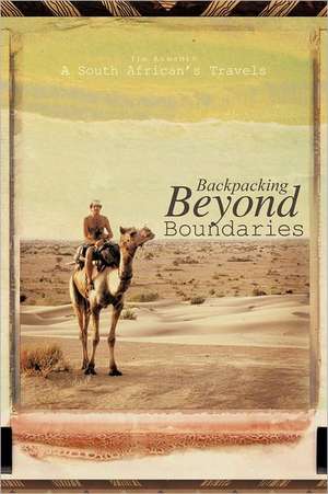 Backpacking Beyond Boundaries de Tim Ramsden