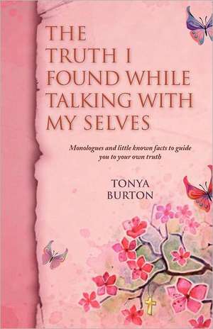 The Truth I Found While Talking with My Selves de Tonya Burton