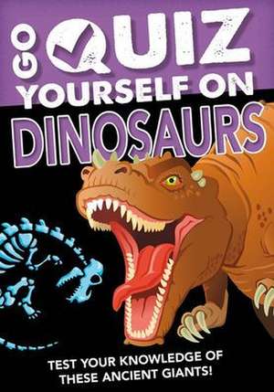 Go Quiz Yourself on Dinosaurs de Izzi Howell