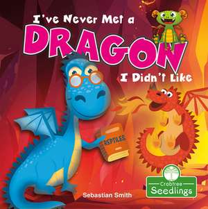 I've Never Met a Dragon I Didn't Like de Sebastian Smith