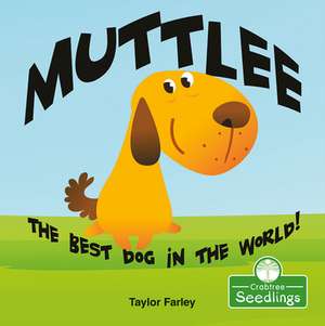 Muttlee: The Best Dog in the World! de Taylor Farley