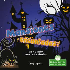 Mansiones Encantadas: Un Cuento Muy Asustador (Haunted Mansions: A Terribly Creepy Tale) de Craig Lopetz