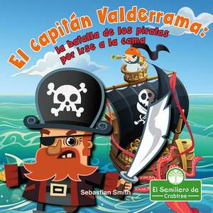 El Capitán Valderrama: La Batalla de Los Piratas Por Irse a la Cama (Captain Blarney: The Pirates' Battle for Bedtime) de Sebastian Smith