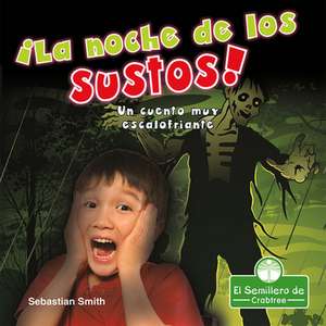 ¡La Noche de Los Sustos! Un Cuento Muy Escalofriante (the Night of Scares!: A Terribly Creepy Tale) de Sebastian Smith